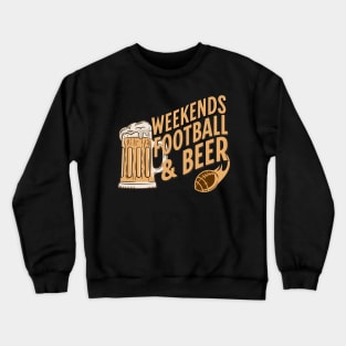 Weekends, Football, and Beer Crewneck Sweatshirt